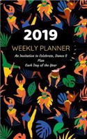 2019 Weekly Planner an Invitation to Celebrate, Dance & Plan Each Day of the Year: January 1 2019 to December 31 2019 with Space for to Do List & Notes