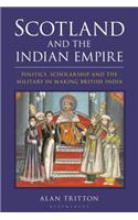 Scotland and the Indian Empire: Politics, Scholarship and the Military in Making British India