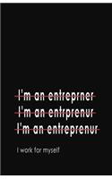 I'm an Entrepreneur... I Work for Myself: Blank Lined Notebook and Funny Journal Gag Gift for Entrepreneurs (Black Cover)