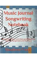 Music Journal Songwriting Notebook: Blank Sheet Music, Lyric Diary and Manuscript Paper for Songwriters and Musicians