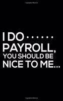 I Do Payroll, You Should Be Nice To Me...