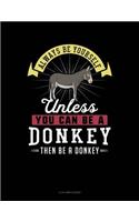 Always Be Yourself Unless You Can Be a Donkey Then Be a Donkey: 4 Column Ledger