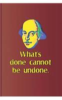 What's Done Cannot Be Undone.: A Quote from Macbeth by William Shakespeare(66 Shakespeare)