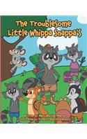 Troublesome Little Whippa Snappa's