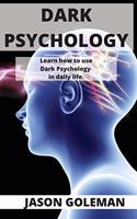 Dark Psychology: Learn how to use Dark Psychology in daily life.