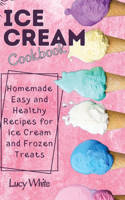 Ice Cream Cookbook: Homemade Easy and Healthy Recipes for Ice Cream and Frozen Treats