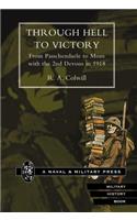 Through Hell to Victory. from Passchendaele to Mons with the 2nd Devons in 1918.