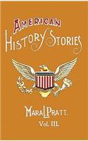 American History Stories, Volume III - with Original Illustrations