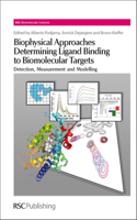 Biophysical Approaches Determining Ligand Binding to Biomolecular Targets: Detection, Measurement and Modelling: Volume 22 (RSC Biomolecular Sciences)