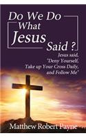 Do We Do What Jesus Said?