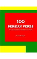 100 Persian Verbs (Fully Conjugated in the Most Common Tenses) (Farsi-English Bi-lingual Edition)