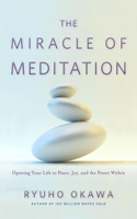 Miracle of Meditation: Opening Your Life to Peace, Joy, and the Power Within