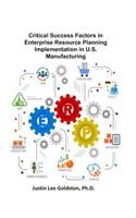 Critical Success Factors in Enterprise Resource Planning Implementation in U.S. Manufacturing
