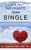 How To Navigate Being Single: And Savor Your Dating Adventure