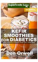 Kefir Smoothies for Diabetics: Over 35 Kefir Smoothies for Diabetics, Quick & Easy Gluten Free Low Cholesterol Whole Foods Blender Recipes full of Antioxidants & Phytochemicals(1 Kefir Diabetic Smoothies Natural Weight Loss Transformation)