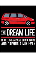 The Dream Life If The Dream Was Being Broke And Driving A Mini-Van: Blank Lined Notebook Journals