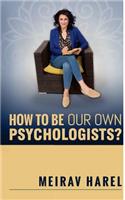 How to Be Our Own Psychologists?: (3 The Heal Yourself Trilogy)