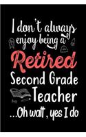 I Don't Always Enjoy Being a Retired Second Grade Teacher Oh Wait Yes I Do