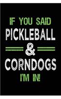 If You Said Pickleball & Corndogs I'm In: Blank Lined Notebook Journal