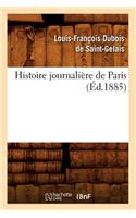 Histoire Journalière de Paris, (Éd.1885)