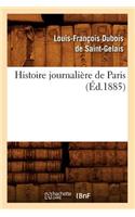 Histoire journalière de Paris, (Éd.1885)