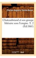 Chateaubriand Et Son Groupe Littéraire Sous l'Empire. T. 2 (Éd.1861): (Litterature)