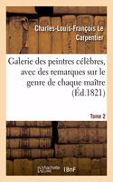 Galerie Des Peintres Célèbres, Avec Des Remarques Sur Le Genre de Chaque Maître. Tome 2