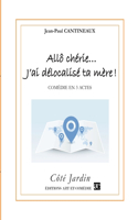 Allô chérie... J'ai délocalisé ta mère !: Comédie en trois actes