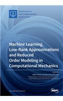 Machine Learning, Low-Rank Approximations and Reduced Order Modeling in Computational Mechanics