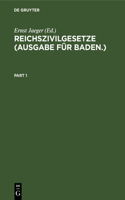 Reichszivilgesetze (Ausgabe Für Baden.): Eine Sammlung Der Wichtigsten Reichsgesetze Über Bürgerliches Recht Und Rechtspflege. Für Den Gebrauch Auf Der Hochschule Und in Der Praxis; Mit Sys