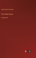The Golden Snare: in large print
