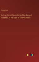 Acts and Joint Resolutions of the General Assembly of the State of South Carolina