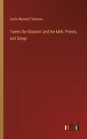Tween the Gloamin' and the Mirk. Poems and Songs