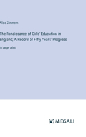 Renaissance of Girls' Education in England; A Record of Fifty Years' Progress