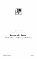 Prognose Oder Illusion?: Zukunftsdenken Zwischen Erwartung Und Wirklichkeit