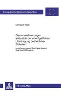 Gewinnrealisierungen Anlaesslich Der Unentgeltlichen Uebertragung Betrieblicher Einheiten: Unter Besonderer Beruecksichtigung Des Geschaeftswerts(5121 Europaeische Hochschulschriften Recht)