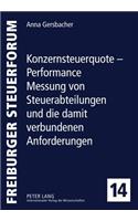 Konzernsteuerquote - Performance Messung Von Steuerabteilungen Und Die Damit Verbundenen Anforderungen: (14 Freiburger Steuerforum)