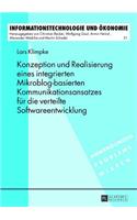 Konzeption Und Realisierung Eines Integrierten Mikroblog-Basierten Kommunikationsansatzes Fuer Die Verteilte Softwareentwicklung: (51 Informationstechnologie Und Oekonomie)