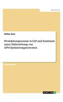 Produktionsprozesse in SAP und Semiramis unter Einbeziehung von APS-Optimierungssystemen