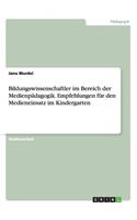 Bildungswissenschaftler im Bereich der Medienpädagogik. Empfehlungen für den Medieneinsatz im Kindergarten