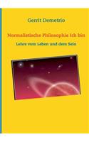 Normalistische Philosophie Ich bin: Lehre vom Leben und dem Sein