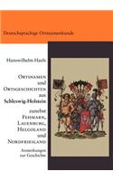 Die Ortsnamen Und Ortsgeschichten Von Schleswig-Holstein Mit Fehmarn Und Lauenburg Sowie Nordfriesland Und Helgoland