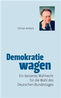 Demokratie wagen: Ein neues Wahlrecht des Bürgers für die Wahl des Deutschen Bundestages oder Ende der Posten-Kungelei
