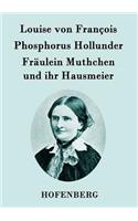 Phosphorus Hollunder / Fräulein Muthchen und ihr Hausmeier: Zwei Erzählungen(German)