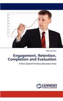 Engagement, Retention, Completion and Evaluation