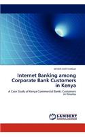 Internet Banking among Corporate Bank Customers in Kenya