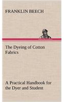 The Dyeing of Cotton Fabrics A Practical Handbook for the Dyer and Student