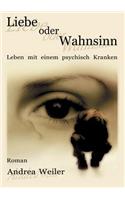 Liebe oder Wahnsinn - Leben mit einem psychisch Kranken