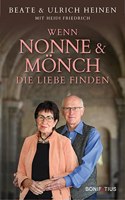 Wenn Nonne und Monch die Liebe finden: Unser spates Gluck als Paar. Eine unglaubliche, aber wahre Geschichte uber den Wert von Beziehungen. Biographie mit vielen Bildern der christlichen Kunstlerin
