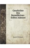 Geschichte Des Benediktiner-Stiftes Admont